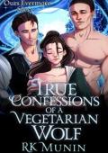 True Confessions of a Vegetarian Wolf (Ours Evermore)