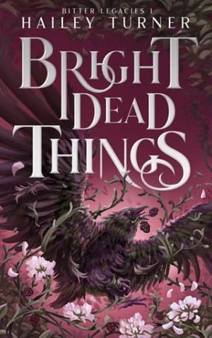 Bright Dead Things (Bitter Legacies #1)