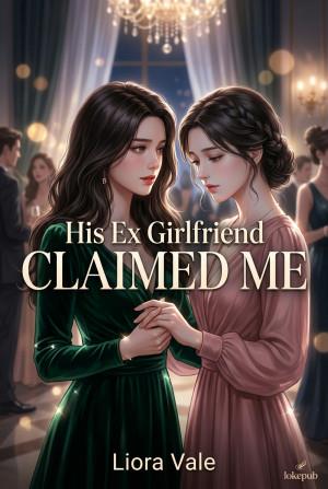 His Ex Girlfriend Claimed Me