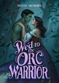 Wed to the Orc Warrior (Orc Wed #1)