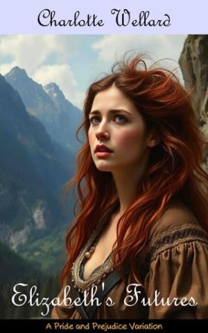 Elizabeth’s Futures (Who is Elizabeth Bennet? #5)