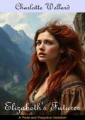 Elizabeth’s Futures (Who is Elizabeth Bennet? #5)