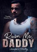 Ruin Me, Daddy (Twisted Desires #1)