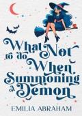 What Not to do When Summoning a Demon (Witchy Demon #1)