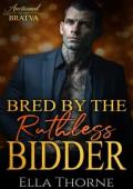 Bred By the Ruthless Bidder (Auctioned to the BRATVA #2)