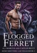 Flogged By the Ferret (Kinky Kritters: Las Vegas #3)