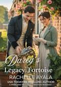 Darcy’s Legacy Tortoise (Darcy and Elizabeth Forever: Pride and Prejudice Variations)