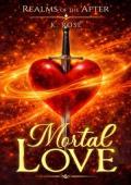 Mortal Love (Realms of the After #1)