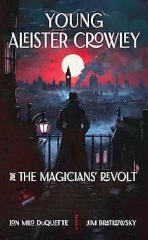 Young Aleister Crowley and the Magicians’ Revolt