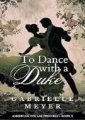 To Dance with a Duke (Dollar Princess #2)