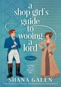 A Shop Girl’s Guide to Wooing a Lord (The Heiress Hunters #1)