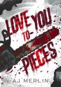 Love You To Pieces