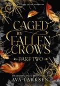 Caged By Fallen Crows, Part Two (Of Crows and Thorns Saga #3)