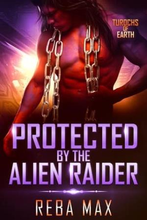 Protected By the Alien Raider (Turochs of Earth #4)