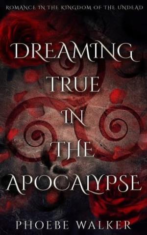 Dreaming True in the Apocalypse (Romance in the Kingdom of the Undead #1)