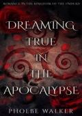 Dreaming True in the Apocalypse (Romance in the Kingdom of the Undead #1)