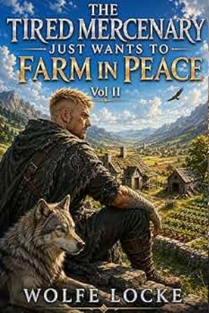 The Tired Mercenary Just Wants to Farm in Peace (Seneca Farm #2)