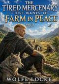 The Tired Mercenary Just Wants to Farm in Peace (Seneca Farm #2)
