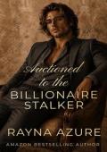 Auctioned to the Billionaire Stalker (West Bay Billionaires #2)