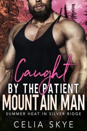 Caught By the Patient Mountain Man (Summer Heat in Silver Ridge #2)