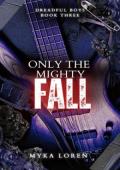 Only the Mighty Fall (Dreadful Boys #3)