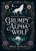 Grumpy Alpha Wolf (Shifter Nation: Montana Mates #1)
