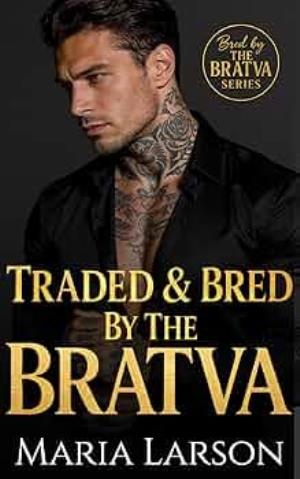 Traded and Bred by the Bratva (Bred By The BRATVA #19)