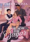 Spoil Now for Sugar (Sweet as Sugar #1)