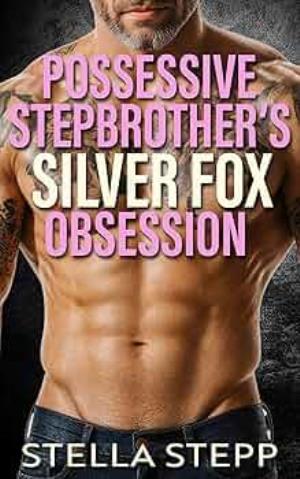 Possessive Stepbrother's Silver Fox Obsession (Stepbrother's Forbidden Fantasies #20)