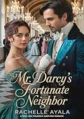 Mr. Darcy’s Fortunate Neighbor (Darcy and Elizabeth Forever: Pride and Prejudice Variations 22