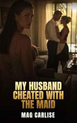 My Husband Cheated With The Maid (A Wife's Revenge #3)