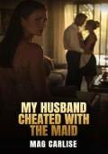 My Husband Cheated With The Maid (A Wife's Revenge #3)