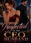 Neglected by Her CEO Husband (The Unseen Wives #1)