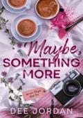 Maybe, Something More (Love Me, Maybe #2)