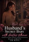 Her Husband’s Secret Baby with Another Woman (Her Marriage in Crisis #45)