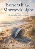 Beneath the Morrow’s Light (What If… A Pride & Prejudice Variation Series”)
