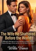 The Wife He Shattered Before the World (The Billionaire Second-Chance #6)