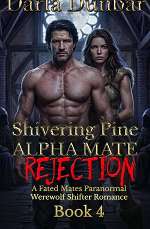 Shivering Pine Alpha Mate Rejection (The Shivering Pine Alpha Mate Rejection #4)