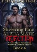 Shivering Pine Alpha Mate Rejection (The Shivering Pine Alpha Mate Rejection #4)
