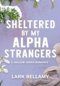 Sheltered By My Alpha Strangers (Hollow Haven #5)