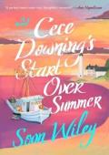 Cece Downing’s Start Over Summer (witty, heartfelt)
