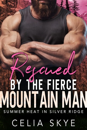 Rescued by the Fierce Mountain Man (Summer Heat in Silver Ridge #3)