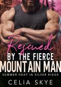 Rescued by the Fierce Mountain Man (Summer Heat in Silver Ridge #3)