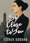 So Close to You