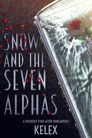 Snow and the Seven Alphas (A Wickedly Ever After Omegaverse #1)