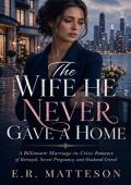The Wife He Never Gave a Home