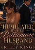 Humiliated by Her Billionaire Husband (The Unseen Wives #2)