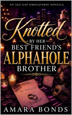 Knotted By her Best Friend’s Alphahole Brother (Knotted by the Alphahole #3)