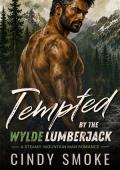 Tempted by the Wylde Lumberjack (Wylde Mountain Timber #5)