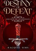 Destiny or Defeat (The Last Descendants #1)
